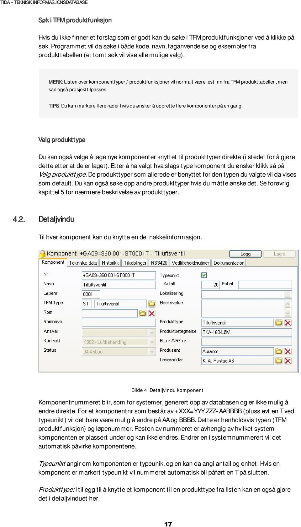 MERK: Listen over komponenttyper / produktfunksjoner vil normalt være lest inn fra TFM produkttabellen, men kan også prosjekttilpasses.