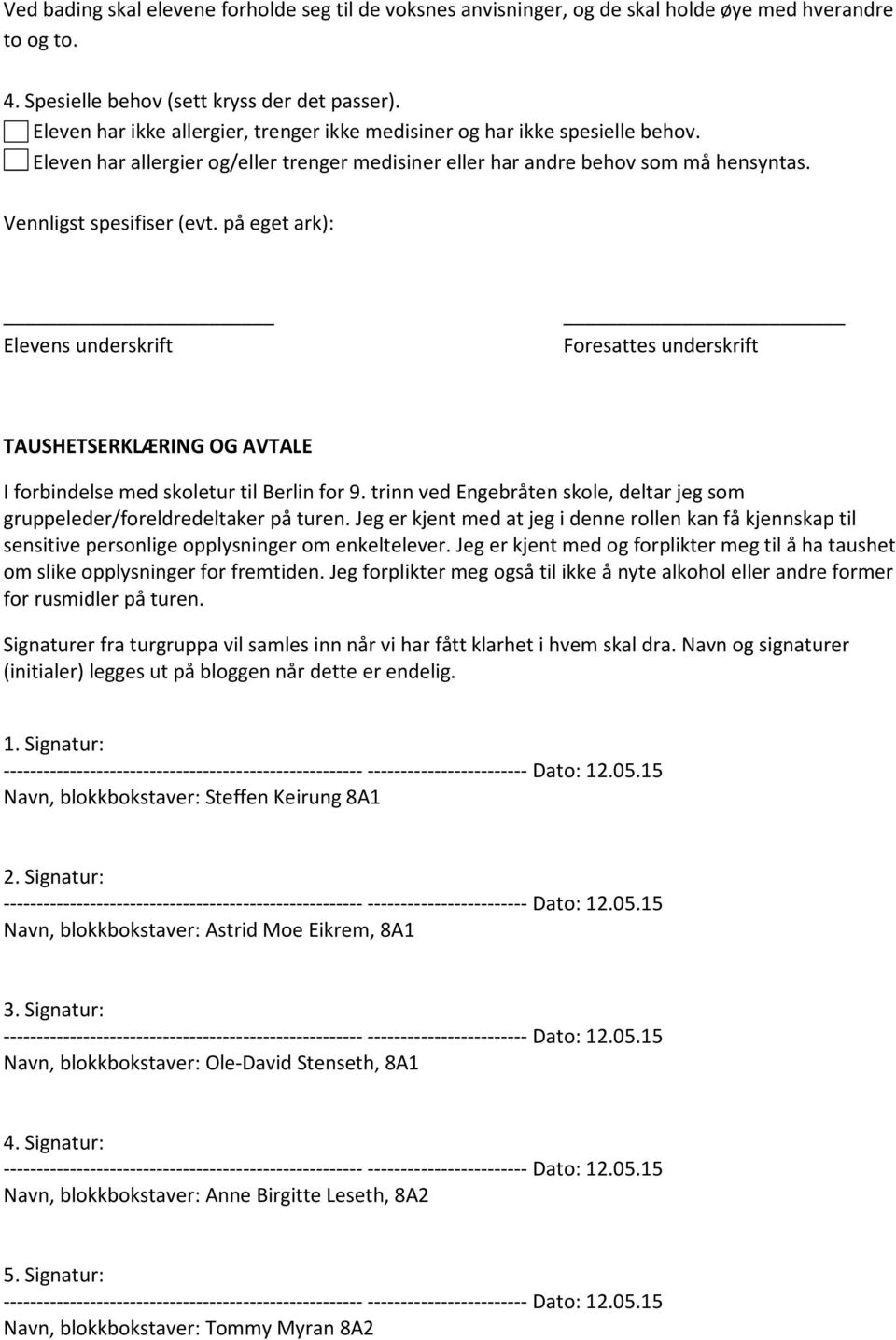 på eget ark): Elevens underskrift Foresattes underskrift TAUSHETSERKLÆRING OG AVTALE I forbindelse med skoletur til Berlin for 9.