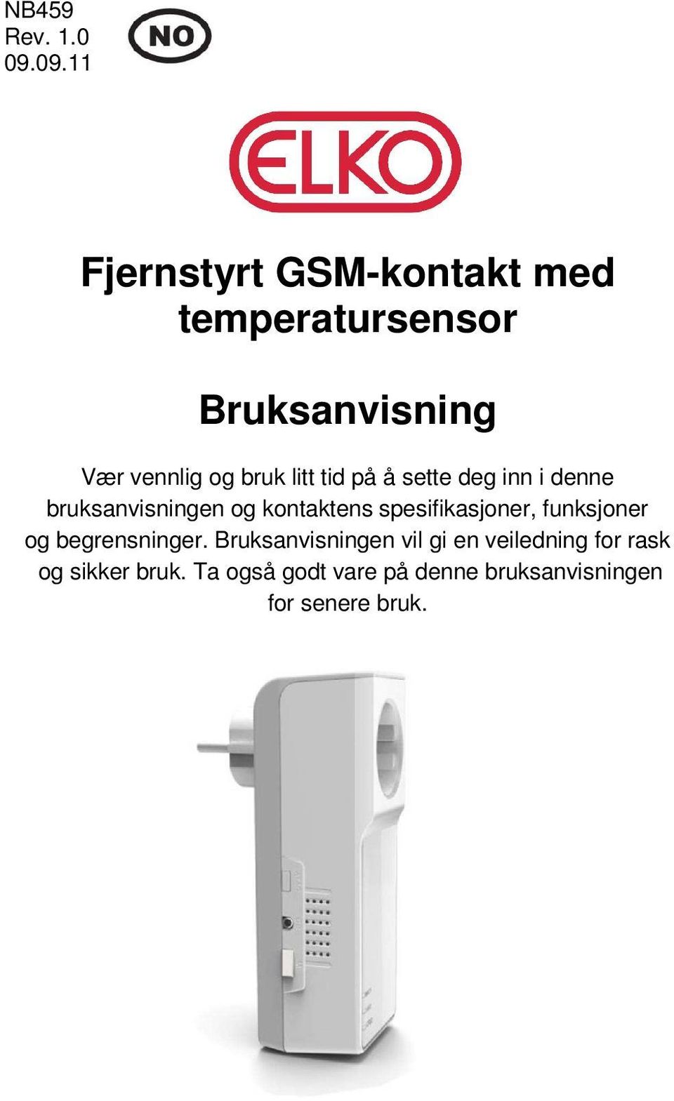 litt tid på å sette deg inn i denne bruksanvisningen og kontaktens spesifikasjoner,