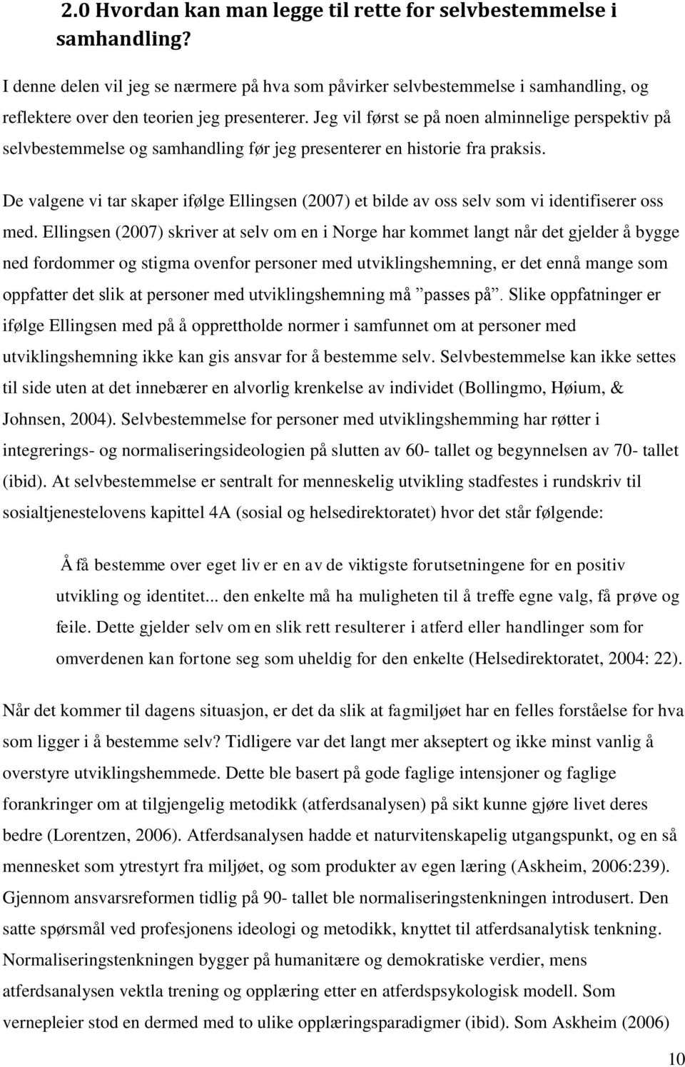 Jeg vil først se på noen alminnelige perspektiv på selvbestemmelse og samhandling før jeg presenterer en historie fra praksis.