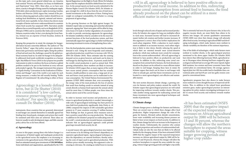 With daily caloric production per capita increasing, Scanlan, Jenkins and Peterson (2010) argues that, instead of the production enhancing approach, policy makers should focus on making food