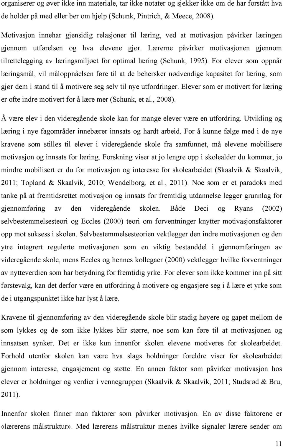 Lærerne påvirker motivasjonen gjennom tilrettelegging av læringsmiljøet for optimal læring (Schunk, 1995).