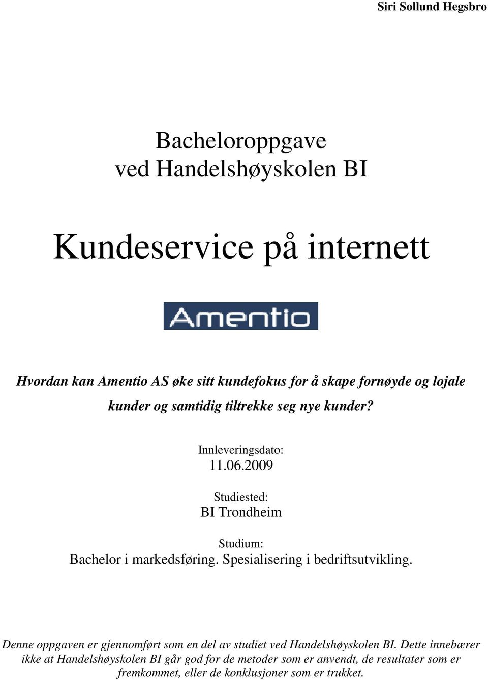 2009 Studiested: BI Trondheim Studium: Bachelor i markedsføring. Spesialisering i bedriftsutvikling.