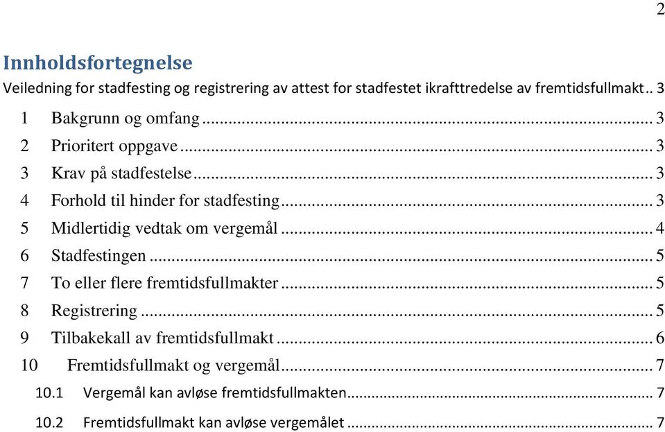 .. 3 5 Midlertidig vedtak om vergemål... 4 6 Stadfestingen... 5 7 To eller flere fremtidsfullmakter... 5 8 Registrering.