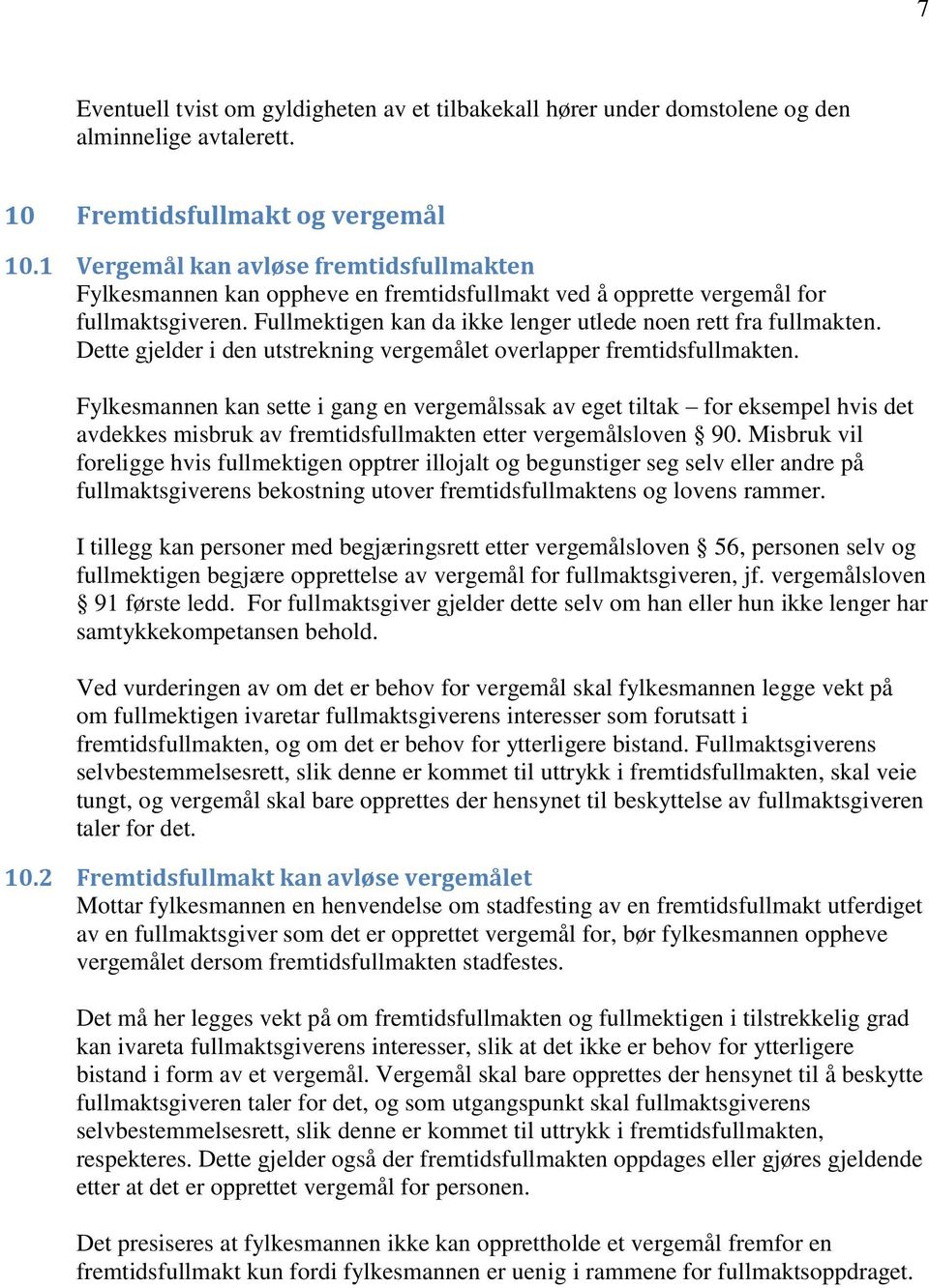 Dette gjelder i den utstrekning vergemålet overlapper fremtidsfullmakten.