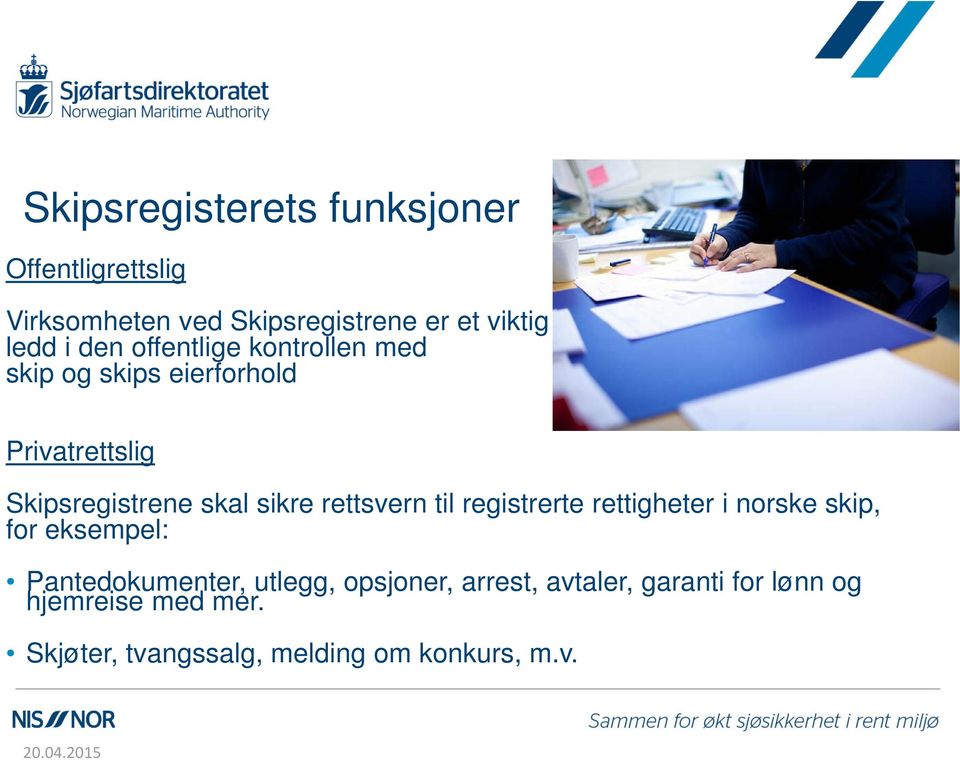 rettsvern til registrerte rettigheter i norske skip, for eksempel: Pantedokumenter, utlegg,