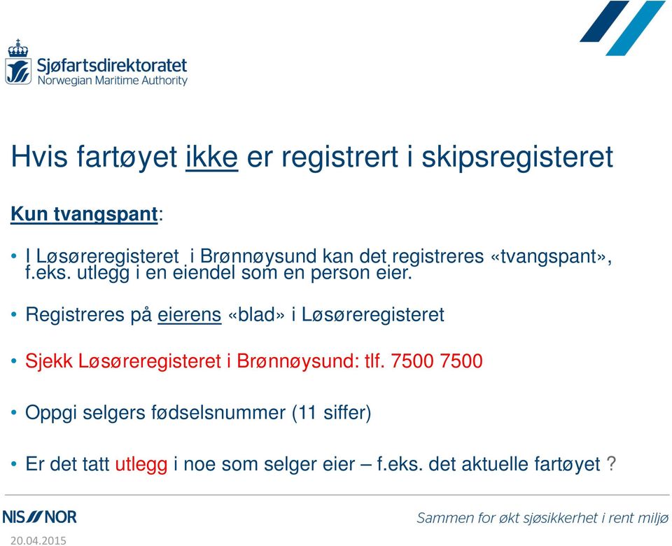 Registreres på eierens «blad» i Løsøreregisteret Sjekk Løsøreregisteret i Brønnøysund: tlf.