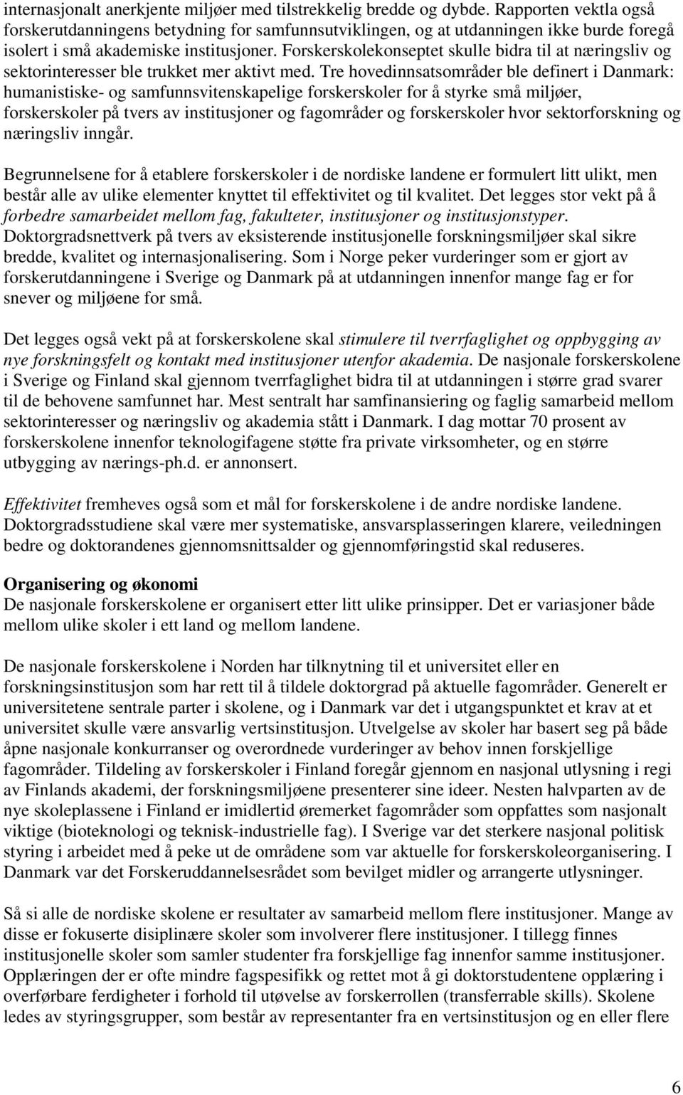 Forskerskolekonseptet skulle bidra til at næringsliv og sektorinteresser ble trukket mer aktivt med.