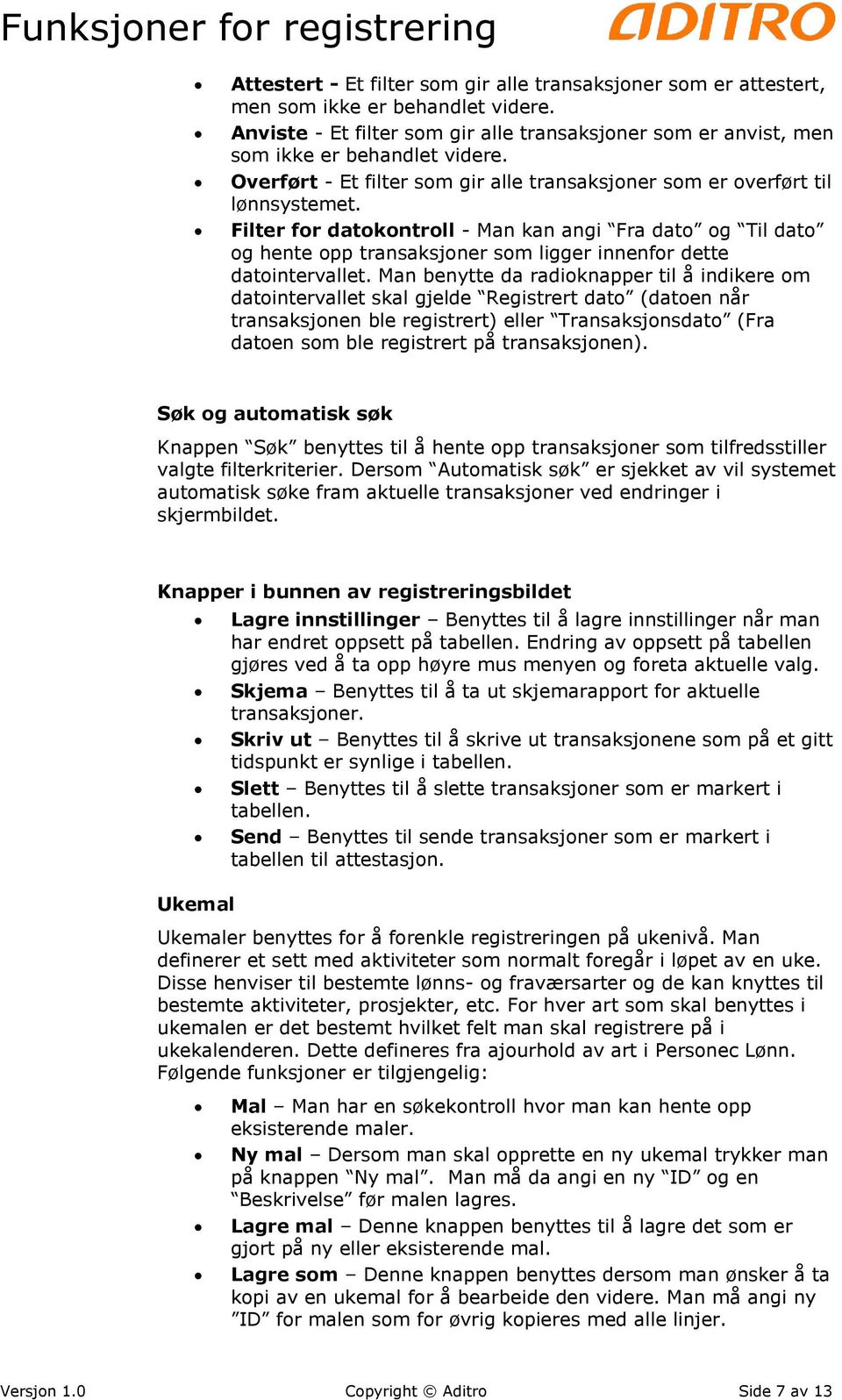 Filter for datokontroll - Man kan angi Fra dato og Til dato og hente opp transaksjoner som ligger innenfor dette datointervallet.