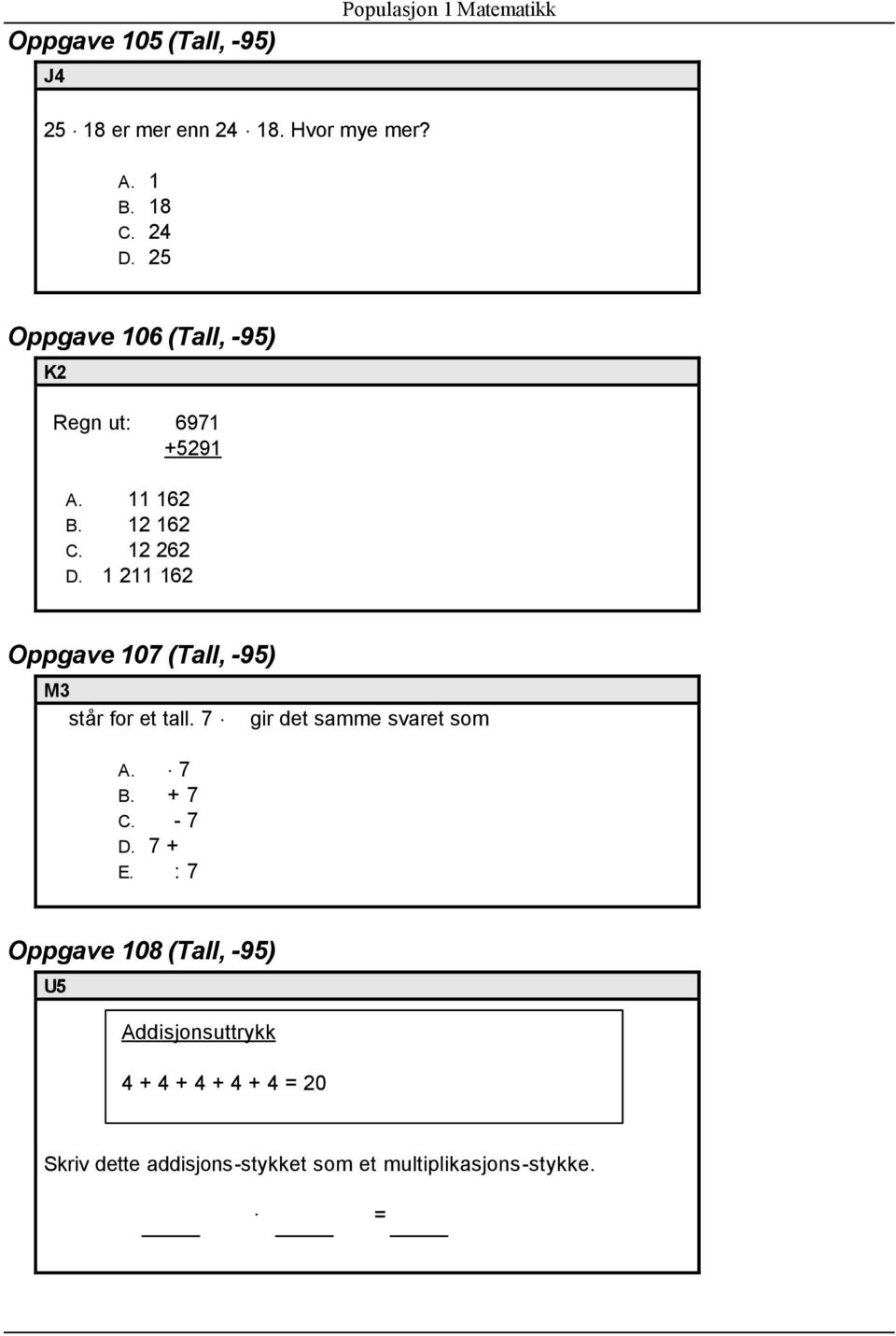 1 211 162 Oppgave 107 (Tall, -95) M3 står for et tall. 7 A. 7 B. + 7 C. - 7 D. 7 + E.