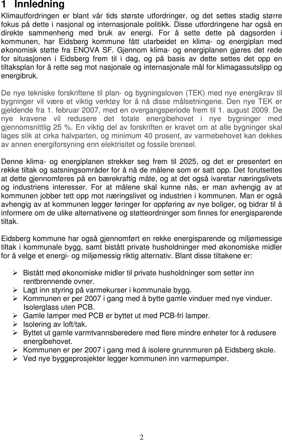 For å sette dette på dagsorden i kommunen, har Eidsberg kommune fått utarbeidet en klima- og energiplan med økonomisk støtte fra ENOVA SF.