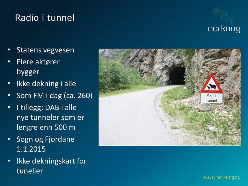 260) I tillegg; DAB i alle nye tunneler som er