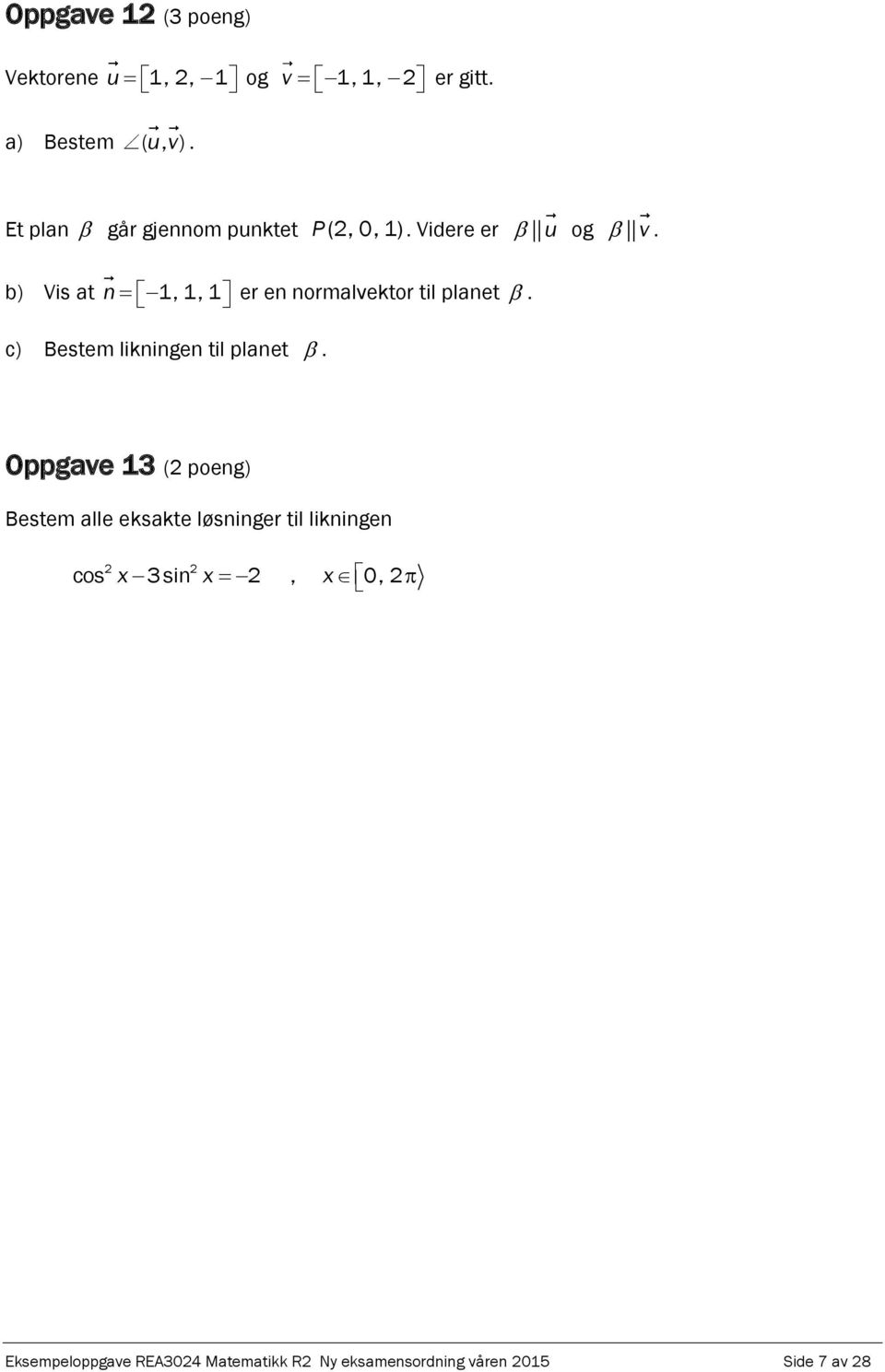 Eksempeloppgave REA3024 Matematikk R2 Eksempel på eksamen våren 2015 etter  ny ordning. Ny eksamensordning. Del 1: 3 timer (uten hjelpemidler) - PDF  Free Download