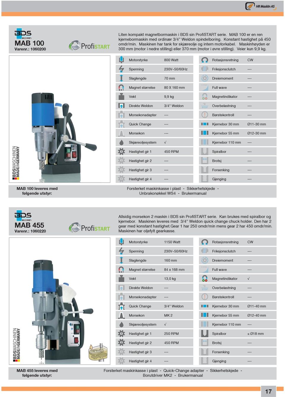 Motorstyrke 800 Watt Rotasjonsretning CW Spenning 0V~50/60Hz Friksjonsclutch --- Slaglengde 70 mm Dreiemoment --- Magnet størrelse 80 X 60 mm Full wave --- Vekt 9,9 kg Magnetindikator --- Direkte