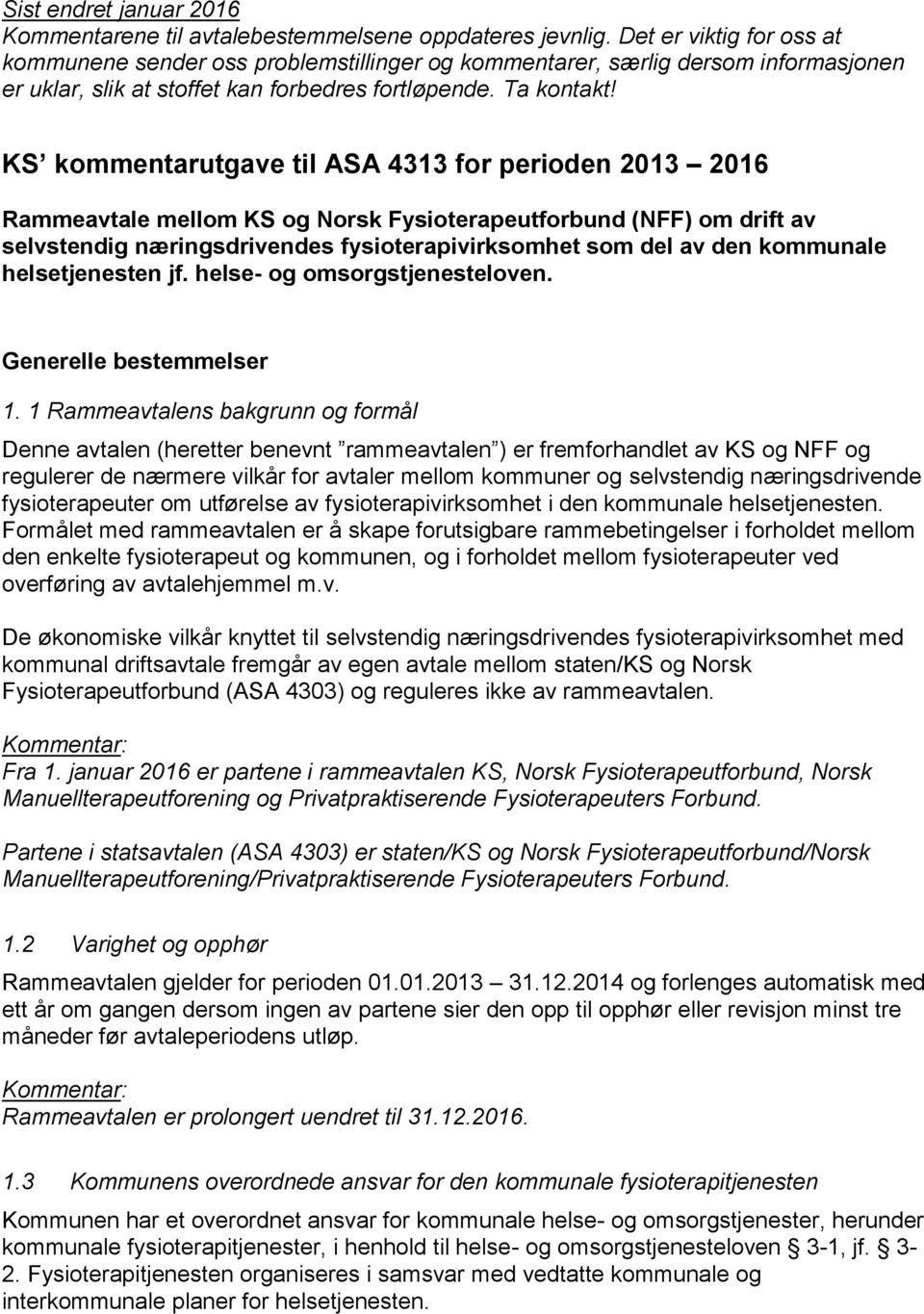 KS kommentarutgave til ASA 4313 for perioden 2013 2016 Rammeavtale mellom KS og Norsk Fysioterapeutforbund (NFF) om drift av selvstendig næringsdrivendes fysioterapivirksomhet som del av den