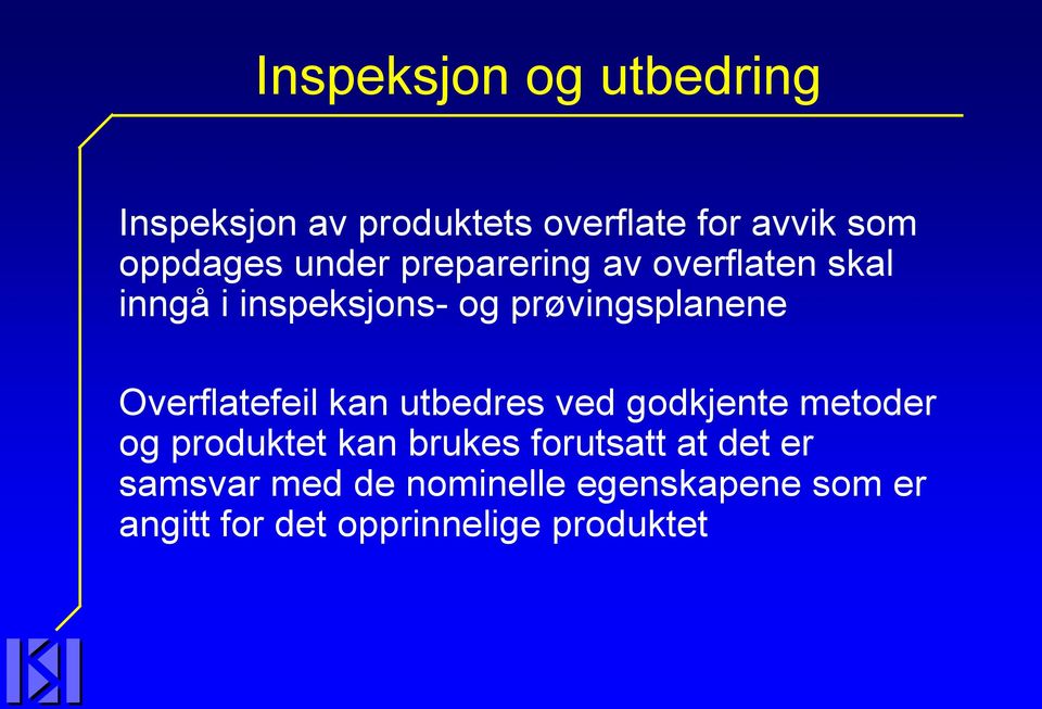 Overflatefeil kan utbedres ved godkjente metoder og produktet kan brukes forutsatt