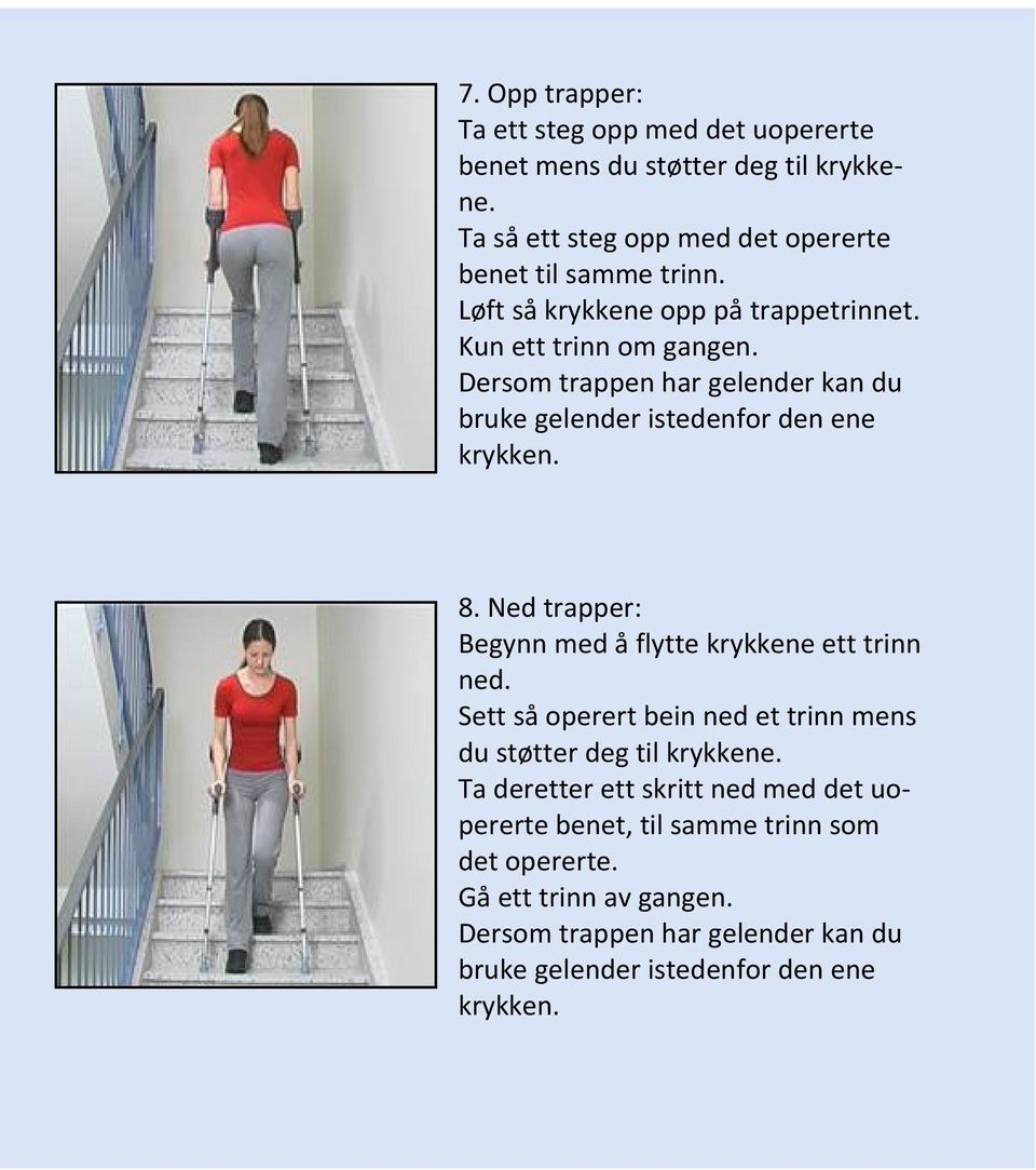 Ned trapper: Begynn med å flytte krykkene ett trinn ned. Sett så operert bein ned et trinn mens du støtter deg til krykkene.