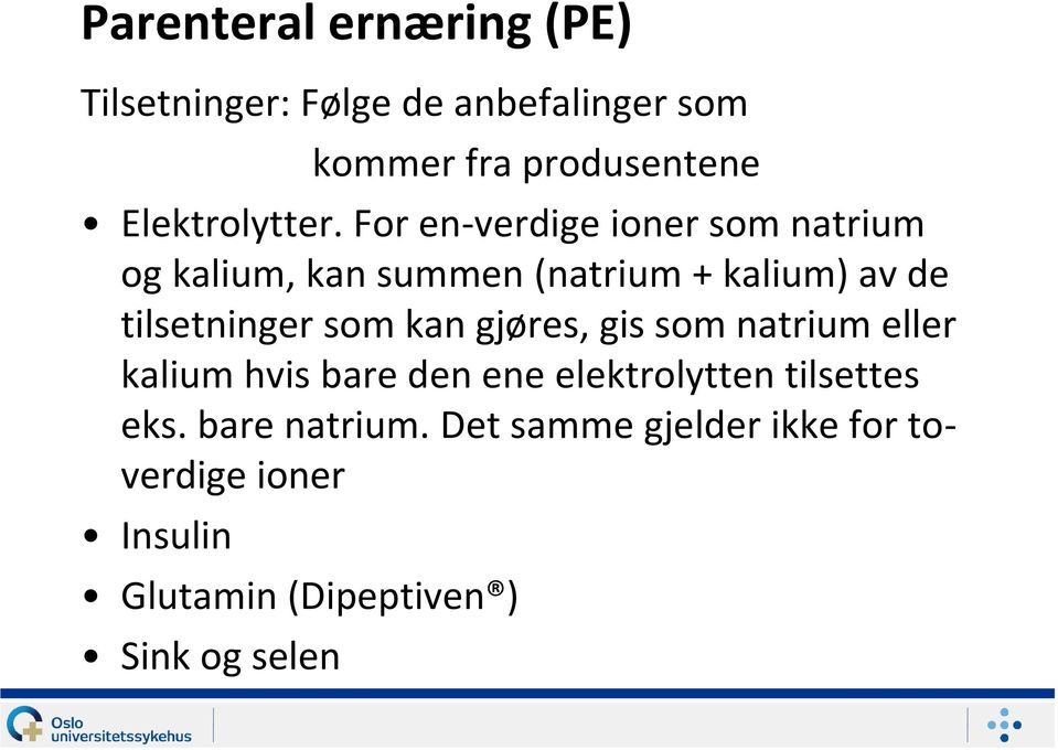 For en-verdige ioner som natrium og kalium, kan summen (natrium + kalium) av de tilsetninger som