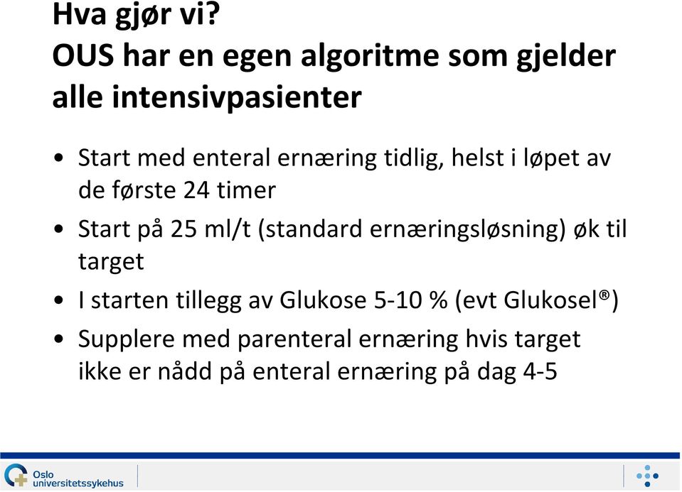 ernæring tidlig, helst i løpet av de første 24 timer Start på 25 ml/t (standard