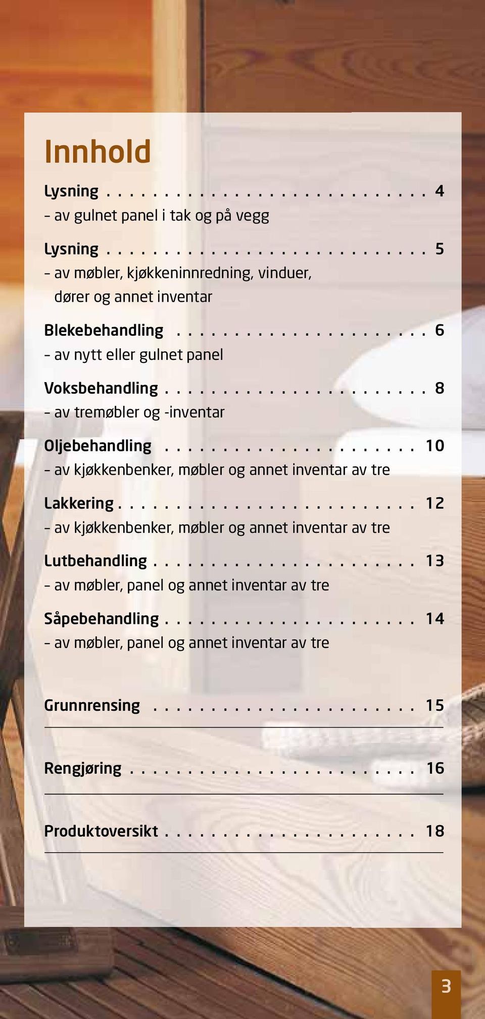 ..................... 10 av kjøkkenbenker, møbler og annet inventar av tre Lakkering.......................... 12 av kjøkkenbenker, møbler og annet inventar av tre Lutbehandling.