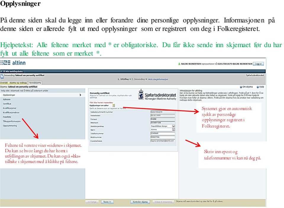 Hjelpetekst: Alle feltene merket med * er obligatoriske. Du får ikke sende inn skjemaet før du har fylt ut alle feltene som er merket *.