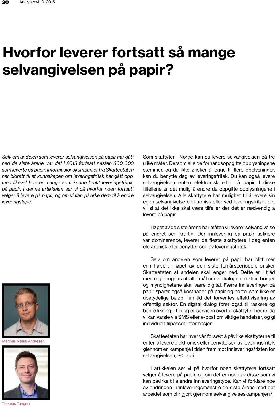 Informasjonskampanjer fra Skatteetaten har bidratt til at kunnskapen om leveringsfritak har gått opp, men likevel leverer mange som kunne brukt leveringsfritak, på papir.