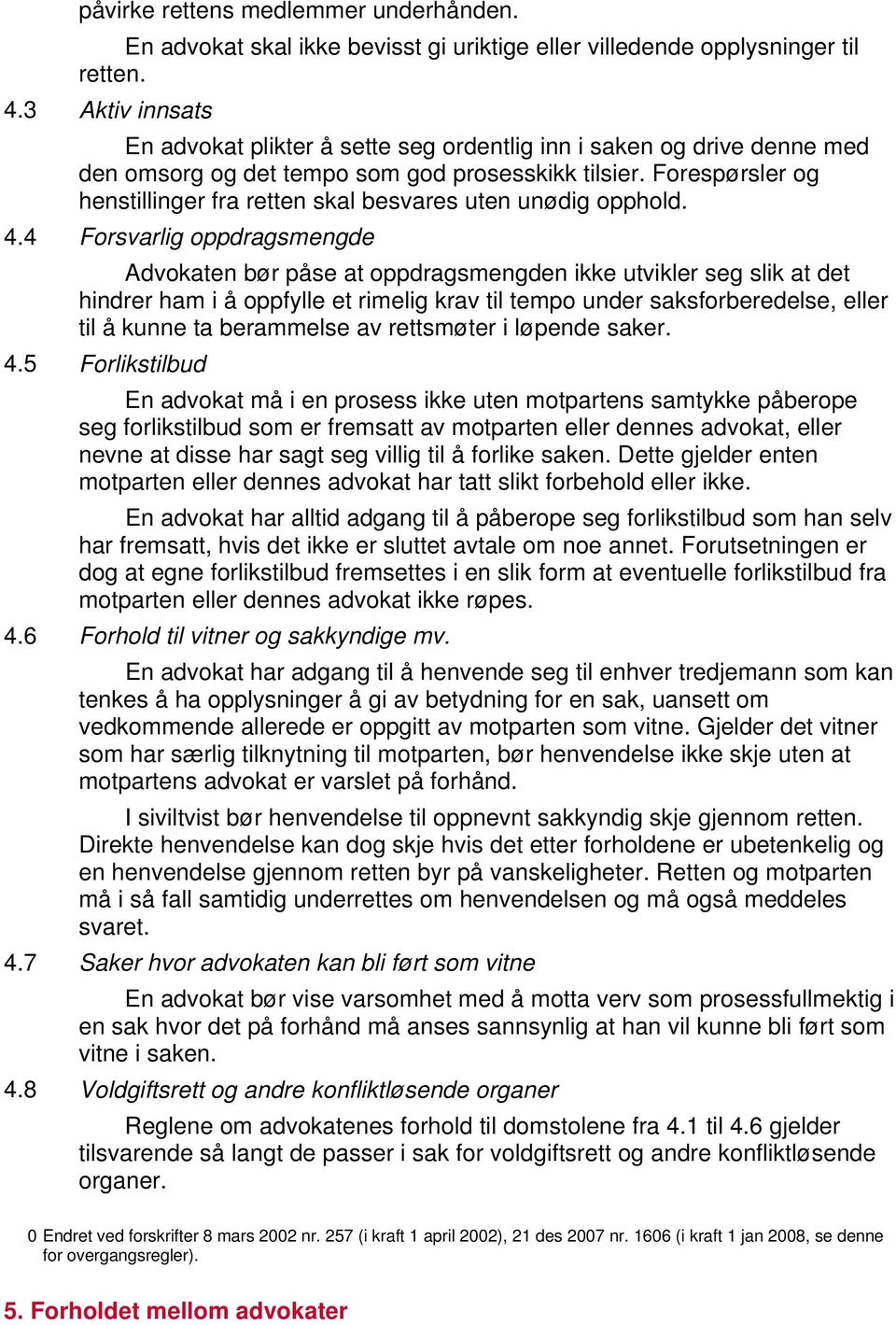 Forespørsler og henstillinger fra retten skal besvares uten unødig opphold. 4.