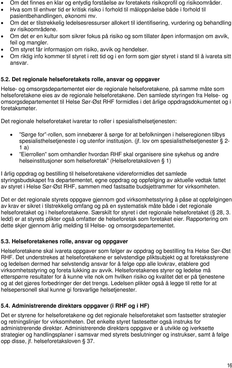 Om det er tilstrekkelig ledelsesressurser allokert til identifisering, vurdering og behandling av risikoområdene.