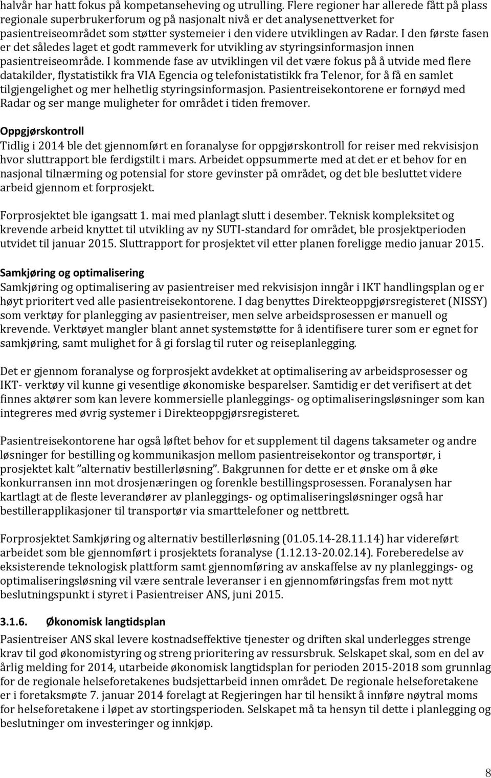 I den første fasen er det således laget et godt rammeverk for utvikling av styringsinformasjon innen pasientreiseområde.