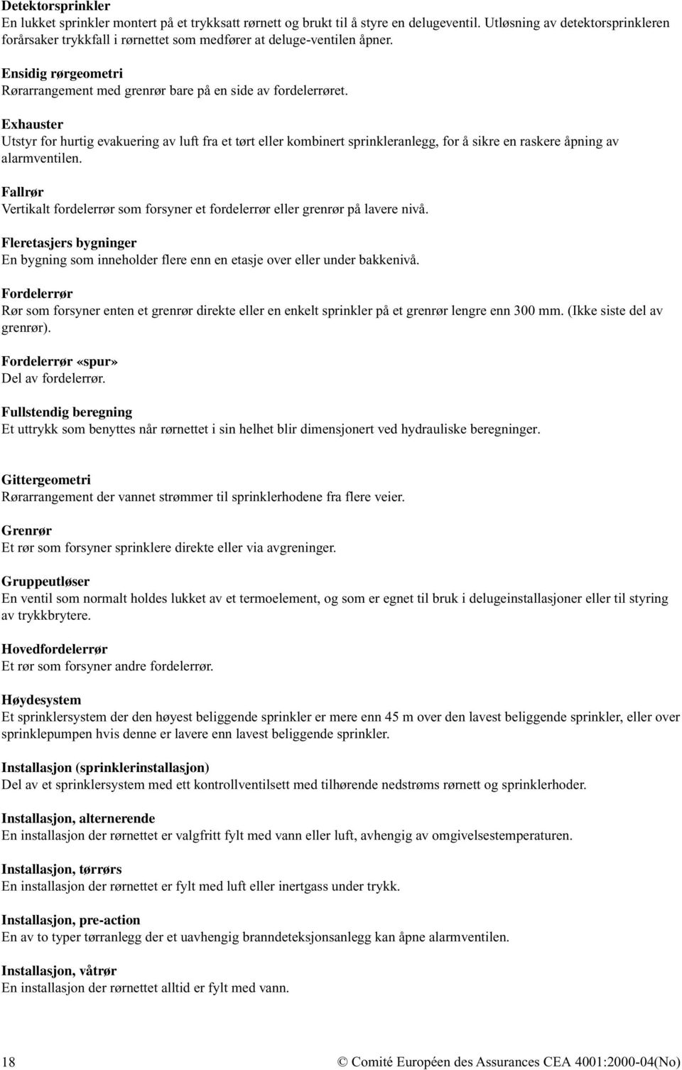 Exhauster Utstyr for hurtig evakuering av luft fra et tørt eller kombinert sprinkleranlegg, for å sikre en raskere åpning av alarmventilen.