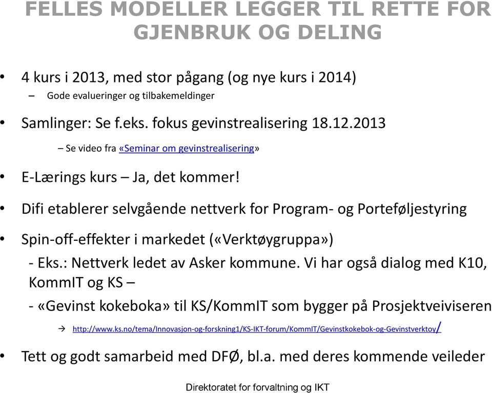 Difi etablerer selvgående nettverk for Program- og Porteføljestyring Spin-off-effekter i markedet («Verktøygruppa») - Eks.: Nettverk ledet av Asker kommune.