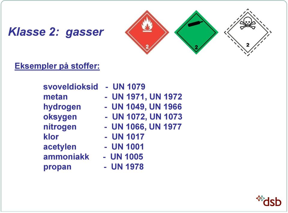 oksygen - UN 1072, UN 1073 nitrogen - UN 1066, UN 1977 klor