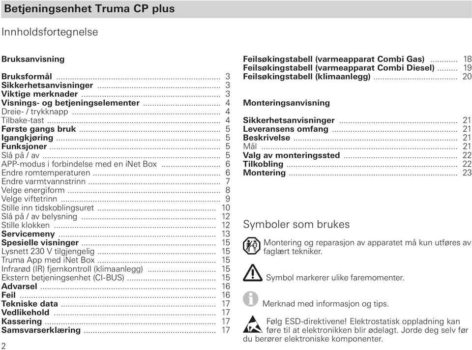 .. 7 Velge energiform... 8 Velge viftetrinn... 9 Stille inn tidskoblingsuret... 10 Slå på / av belysning... 12 Stille klokken... 12 Servicemeny... 13 Spesielle visninger.