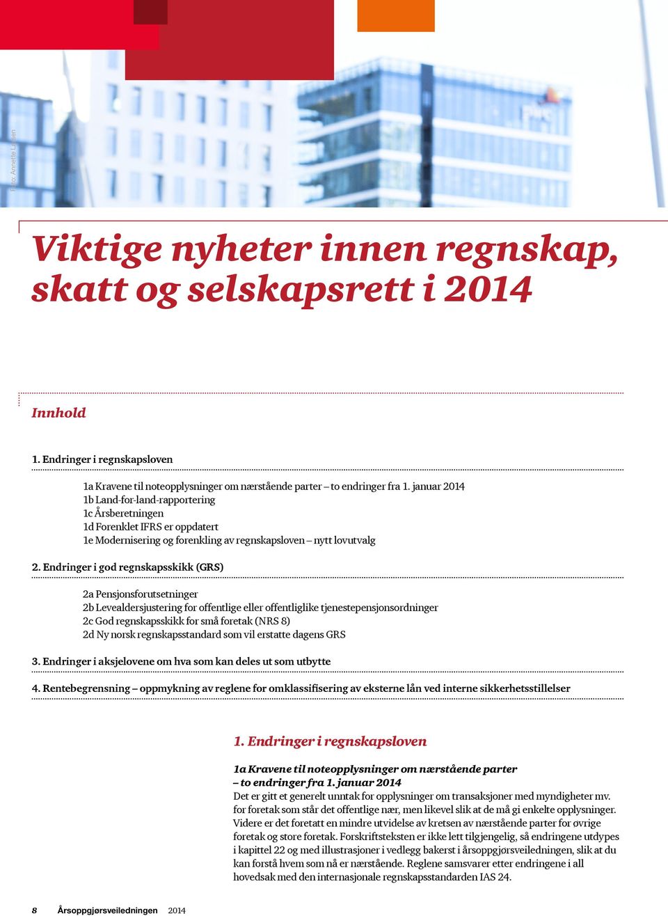 Endringer i god regnskapsskikk (GRS) 2a Pensjonsforutsetninger 2b Levealdersjustering for offentlige eller offentliglike tjenestepensjonsordninger 2c God regnskapsskikk for små foretak (NRS 8) 2d Ny