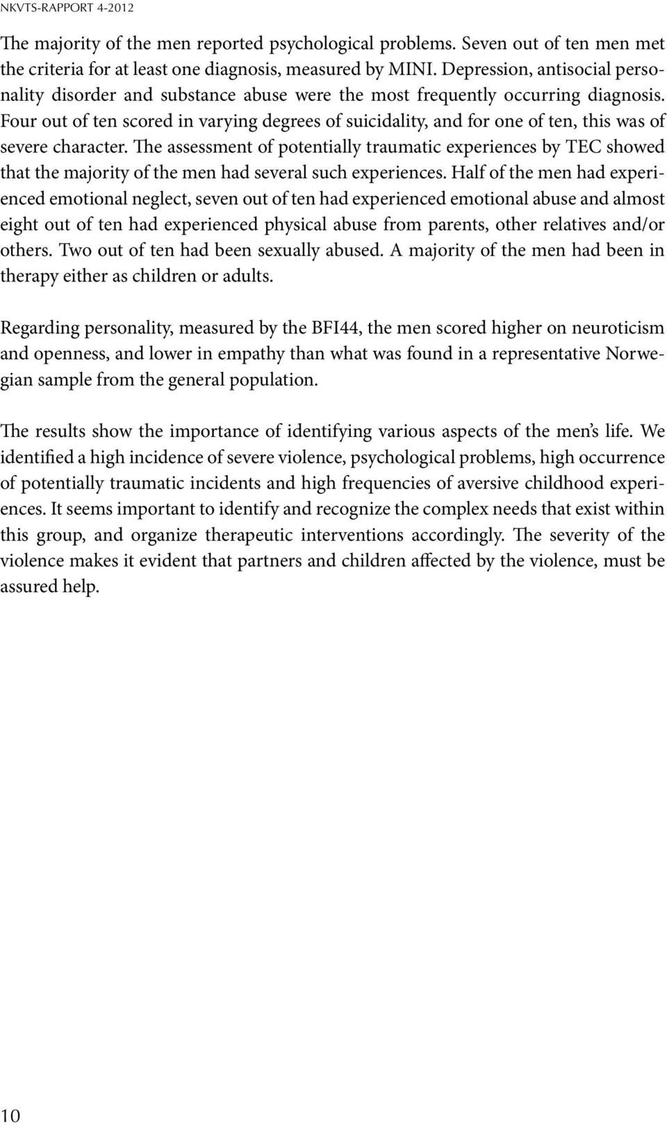 Four out of ten scored in varying degrees of suicidality, and for one of ten, this was of severe character.