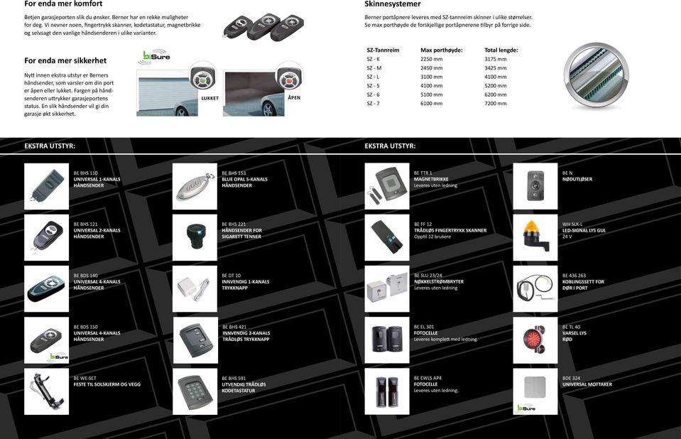 Skinnesystemer Berner portåpnere leveres med SZ-tannreim skinner i ulike størrelser. Se max porthøyde de forskjellige portåpnerene tilbyr på forrige side.