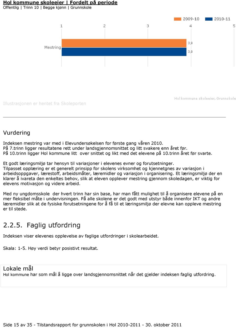 trinn året før svarte. Et godt læringsmiljø tar hensyn til variasjoner i elevenes evner og forutsetninger.