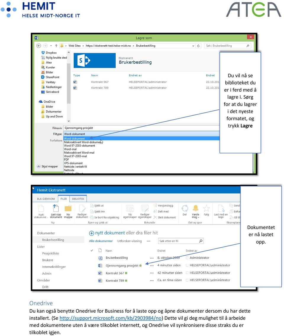 Onedrive Du kan også benytte Onedrive for Business for å laste opp og åpne dokumenter dersom du har dette