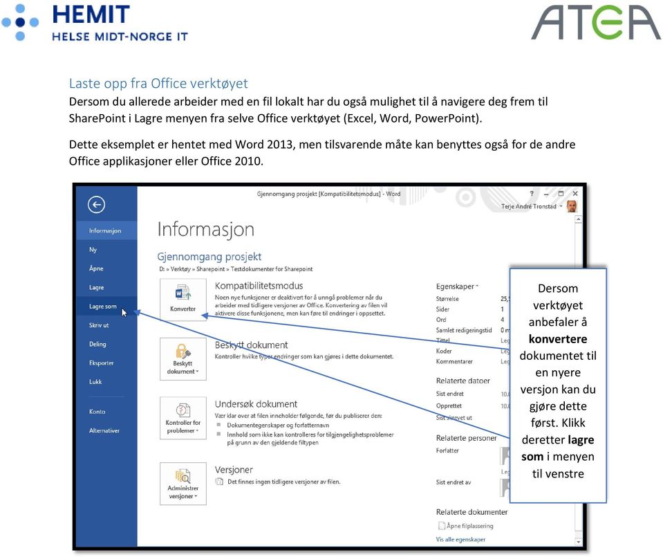 Dette eksemplet er hentet med Word 2013, men tilsvarende måte kan benyttes også for de andre Office applikasjoner eller