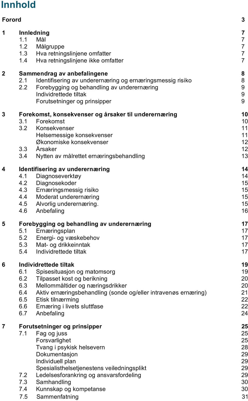 2 Forebygging og behandling av underernæring 9 Individrettede tiltak 9 Forutsetninger og prinsipper 9 3 Forekomst, konsekvenser og årsaker til underernæring 10 3.1 Forekomst 10 3.