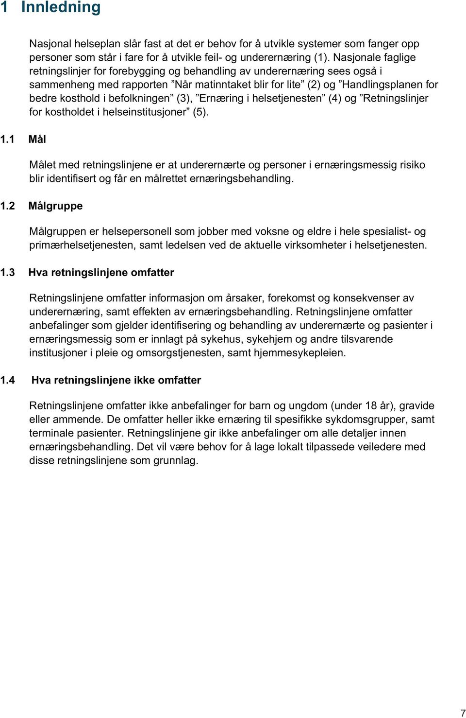 befolkningen (3), Ernæring i helsetjenesten (4) og Retningslinjer for kostholdet i helseinstitusjoner (5).