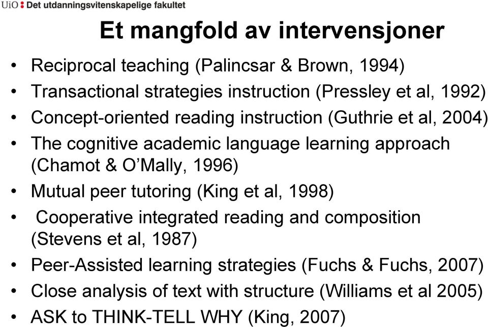 Mally, 1996) Mutual peer tutoring (King et al, 1998) Cooperative integrated reading and composition (Stevens et al, 1987)