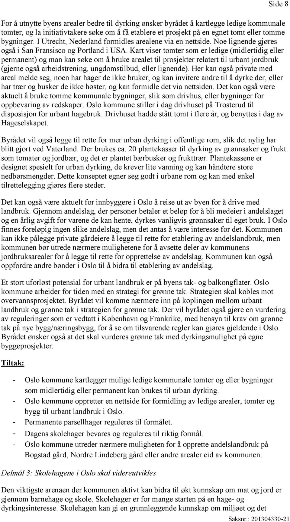 Kart viser tomter som er ledige (midlertidig eller permanent) og man kan søke om å bruke arealet til prosjekter relatert til urbant jordbruk (gjerne også arbeidstrening, ungdomstilbud, eller