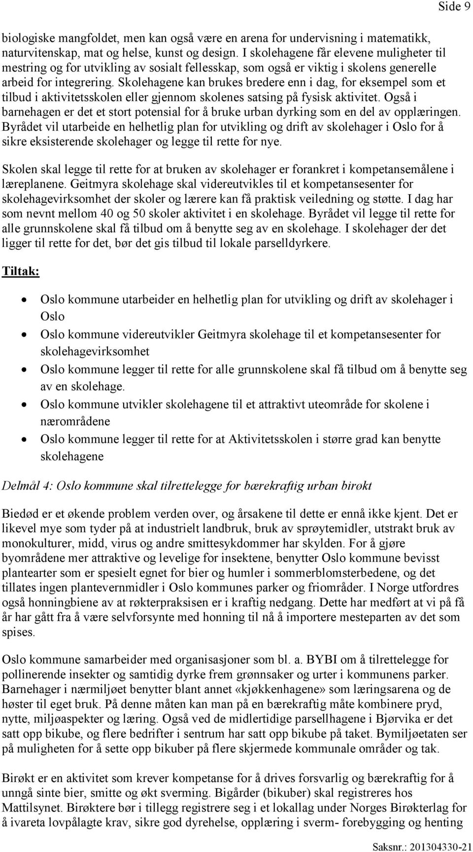 Skolehagene kan brukes bredere enn i dag, for eksempel som et tilbud i aktivitetsskolen eller gjennom skolenes satsing på fysisk aktivitet.