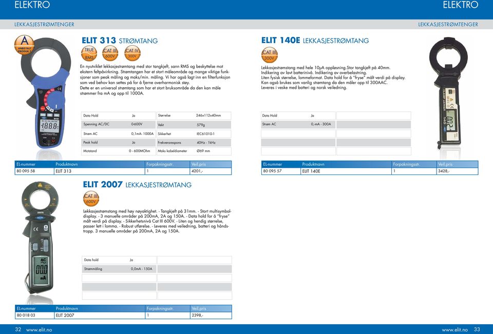 Dette er en universal strømtang som har et stort bruksområde da den kan måle strømmer fra ma og opp til 1000A. ELIT 140E LEKKASJESTRØMTANG 300v Lekkasjestrømstang med hele 10μA oppløsning.