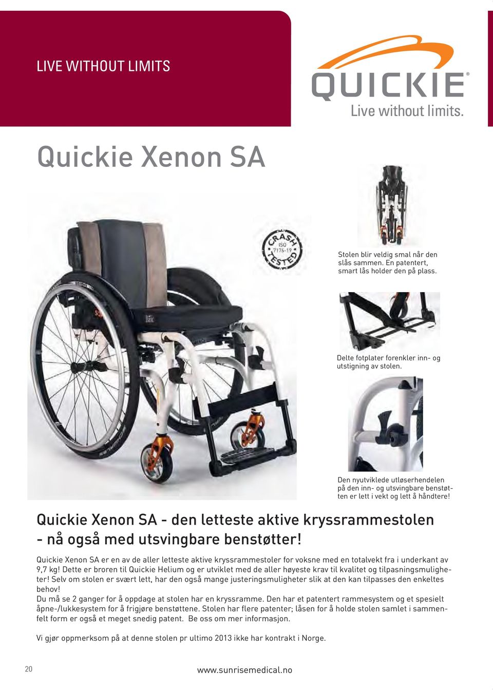 Quickie Xenon SA er en av de aller letteste aktive kryssrammestoler for voksne med en totalvekt fra i underkant av 9,7 kg!