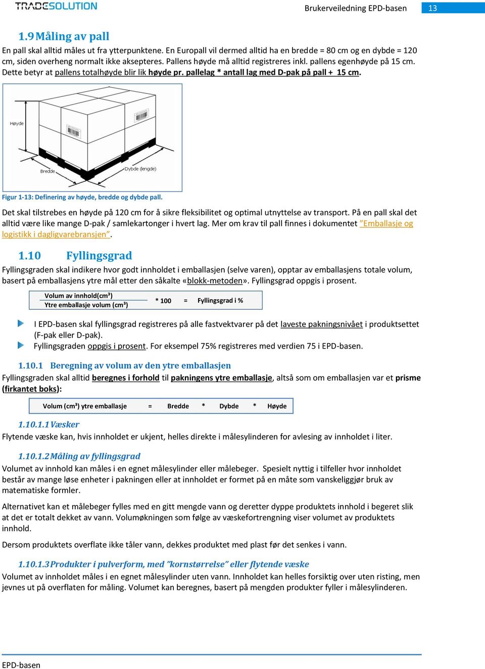 Figur 1-13: Definering av høyde, bredde og dybde pall. Det skal tilstrebes en høyde på 120 cm for å sikre fleksibilitet og optimal utnyttelse av transport.