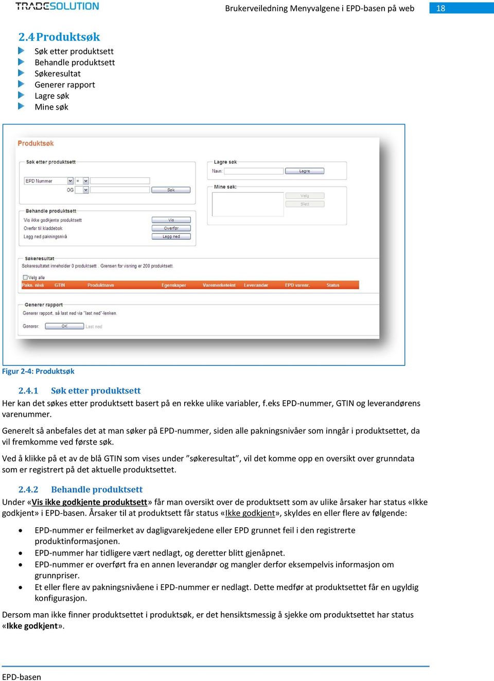 Ved å klikke på et av de blå GTIN som vises under søkeresultat, vil det komme opp en oversikt over grunndata som er registrert på det aktuelle produktsettet. 2.4.