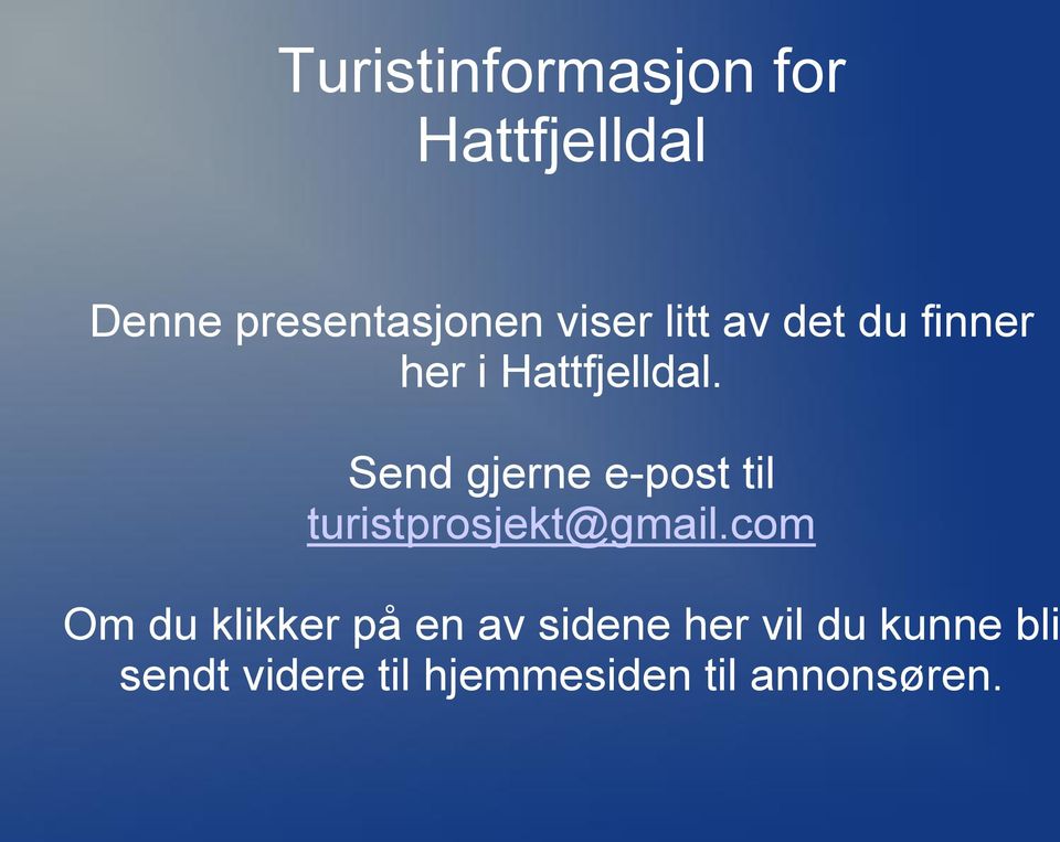 Send gjerne e-post til turistprosjekt@gmail.