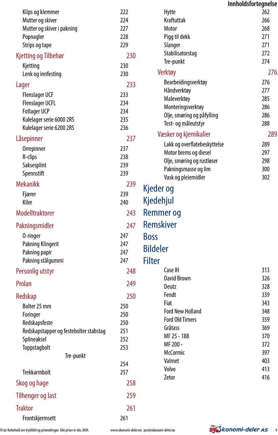 240 Modelltraktorer 243 Pakningsmidler 247 O-ringer 247 Pakning Klingerit 247 Pakning papir 247 Pakning stålgummi 247 Personlig utstyr 248 Prolan 249 Redskap 250 Bolter 25 mm 250 Foringer 250